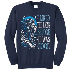 I Liked The Lions Before It Was Cool For Mom Dad Sweatshirt