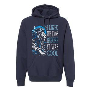 I Liked The Lions Before It Was Cool For Mom Dad Premium Hoodie