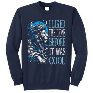 I Liked The Lions Before It Was Cool For Mom Dad Tall Sweatshirt