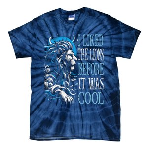 I Liked The Lions Before It Was Cool For Mom Dad Tie-Dye T-Shirt