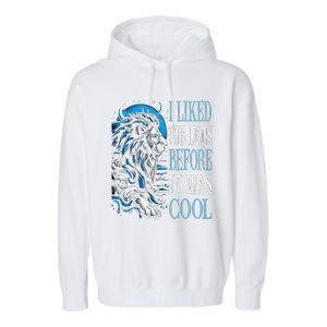 I Liked The Lions Before It Was Cool For Mom Dad Garment-Dyed Fleece Hoodie