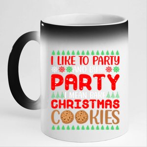 I Like To Party And By Party I Mean Bake Christmas Cookies Gift 11oz Black Color Changing Mug