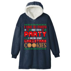 I Like To Party And By Party I Mean Bake Christmas Cookies Gift Hooded Wearable Blanket