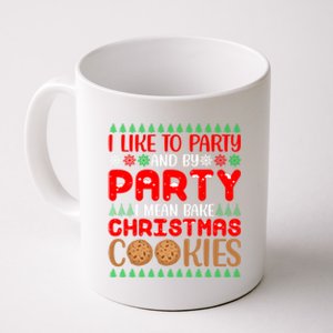 I Like To Party And By Party I Mean Bake Christmas Cookies Gift Coffee Mug