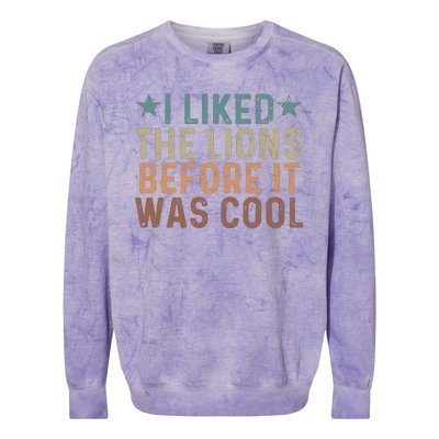 I Liked The Lions Before It Was Cool Funny Saying Colorblast Crewneck Sweatshirt