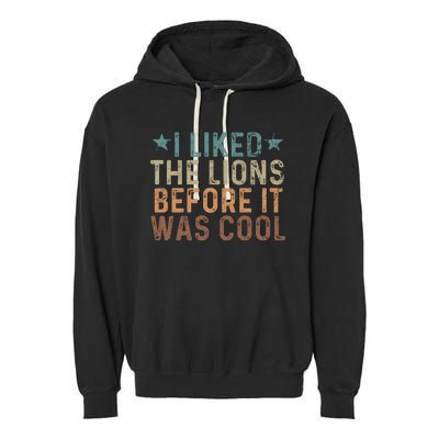 I Liked The Lions Before It Was Cool Funny Saying Garment-Dyed Fleece Hoodie