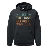 I Liked The Lions Before It Was Cool Funny Saying Performance Fleece Hoodie