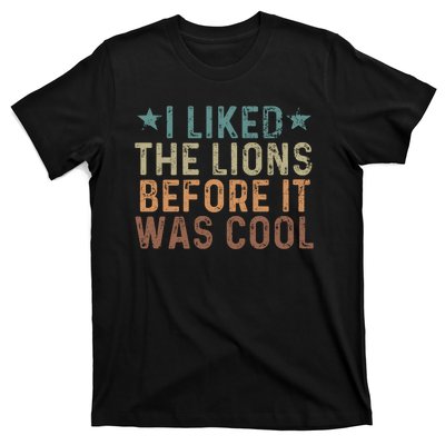 I Liked The Lions Before It Was Cool Funny Saying T-Shirt