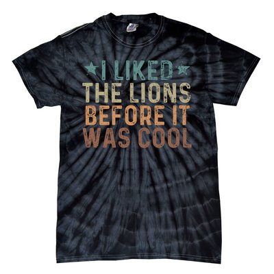 I Liked The Lions Before It Was Cool Funny Saying Tie-Dye T-Shirt