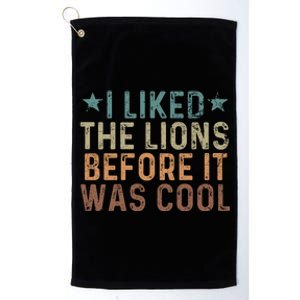 I Liked The Lions Before It Was Cool Funny Saying Platinum Collection Golf Towel