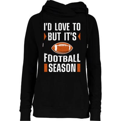 I’D Love To But ItS Football Season Graphic Womens Funnel Neck Pullover Hood