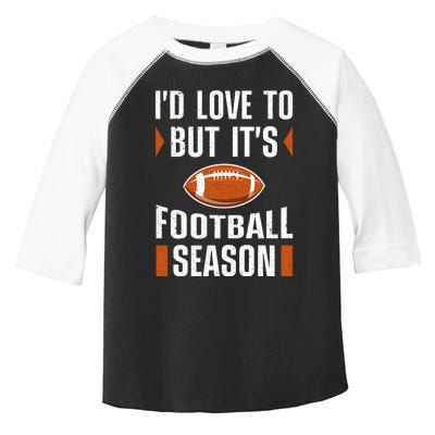 I’D Love To But ItS Football Season Graphic Toddler Fine Jersey T-Shirt