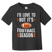 I’D Love To But ItS Football Season Graphic Toddler T-Shirt