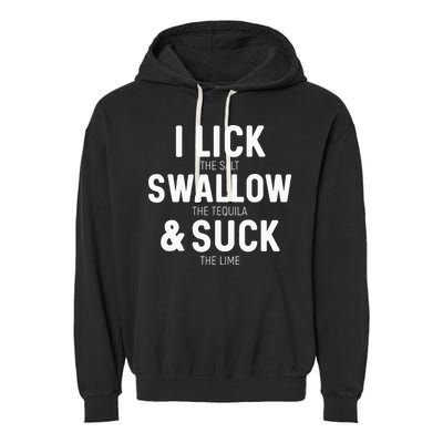 I Lick The Salt Swallow The Tequila And Suck Lime Garment-Dyed Fleece Hoodie