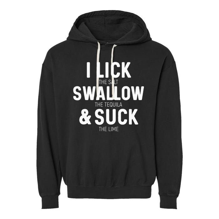 I Lick The Salt Swallow The Tequila And Suck Lime Garment-Dyed Fleece Hoodie