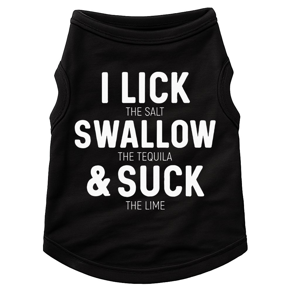 I Lick The Salt Swallow The Tequila And Suck Lime Doggie Tank