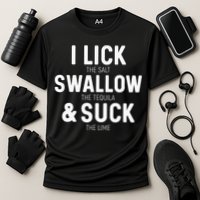 I Lick The Salt Swallow The Tequila And Suck Lime Performance Shirt