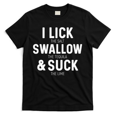 I Lick The Salt Swallow The Tequila And Suck Lime T-Shirt
