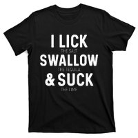 I Lick The Salt Swallow The Tequila And Suck Lime T-Shirt