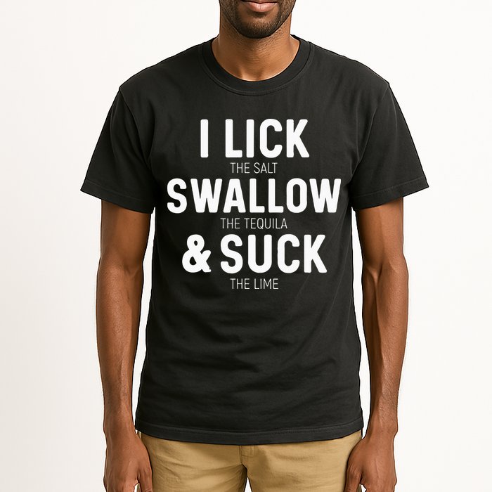 I Lick The Salt Swallow The Tequila And Suck Lime Tall T-Shirt