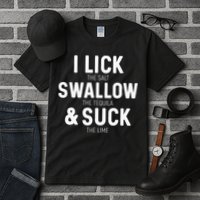 I Lick The Salt Swallow The Tequila And Suck Lime Tall T-Shirt