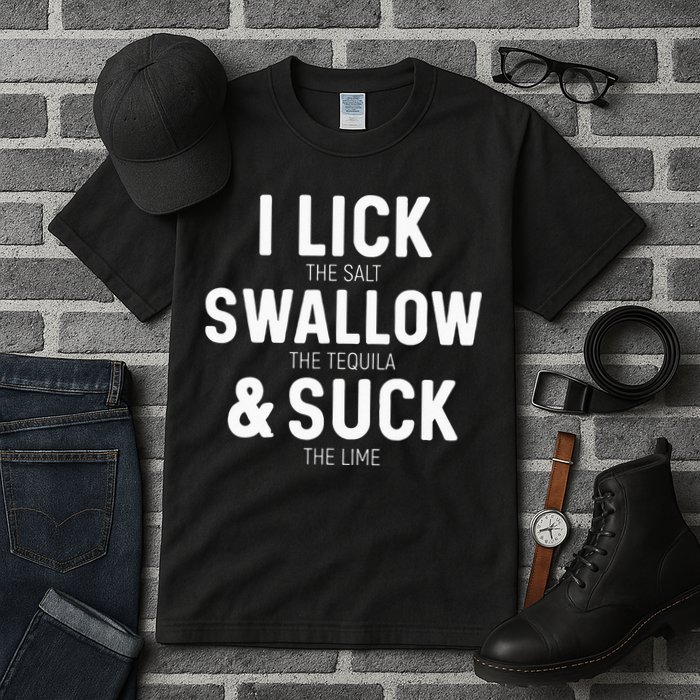 I Lick The Salt Swallow The Tequila And Suck Lime Tall T-Shirt