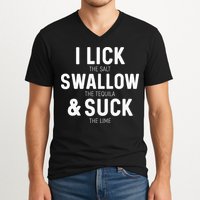 I Lick The Salt Swallow The Tequila And Suck Lime V-Neck T-Shirt
