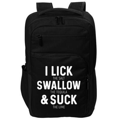 I Lick The Salt Swallow The Tequila And Suck Lime Impact Tech Backpack
