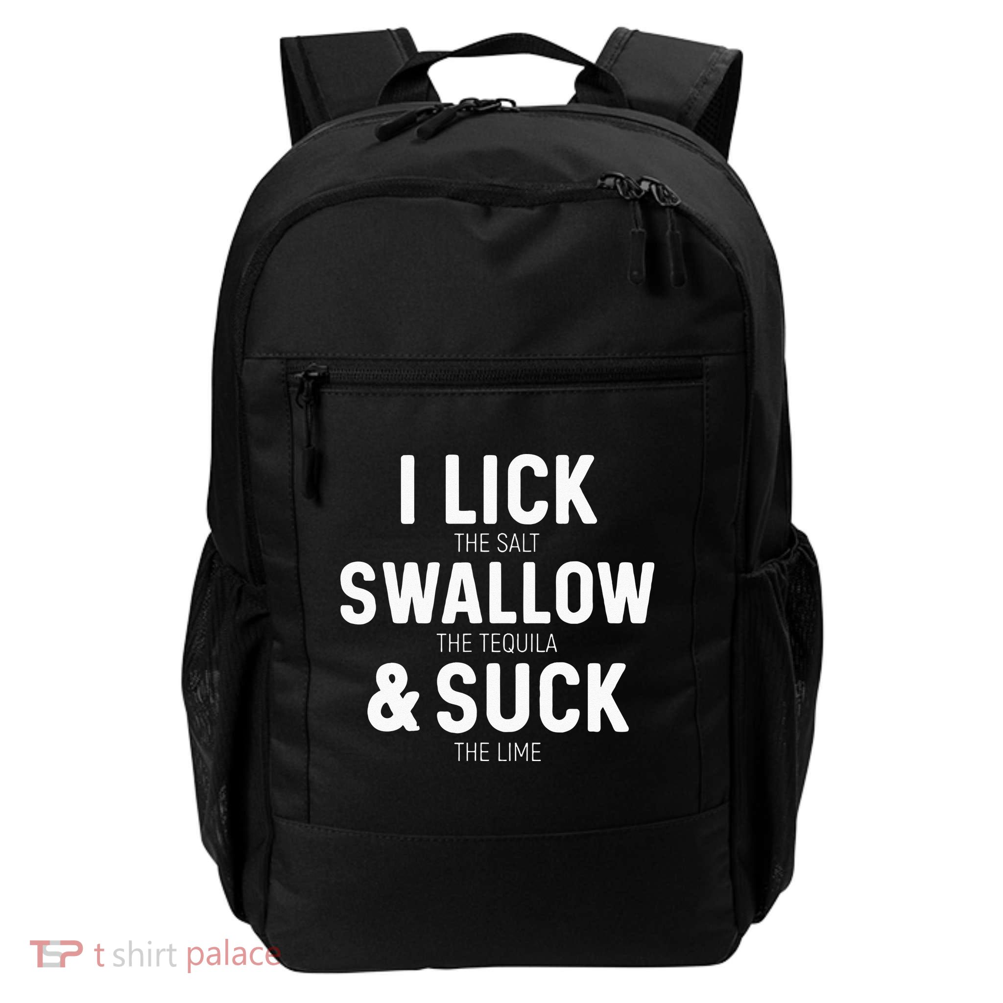 I Lick The Salt Swallow The Tequila And Suck Lime Backpack