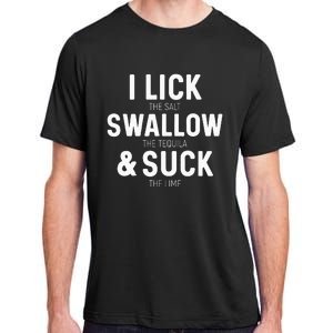 I Lick The Salt Swallow The Tequila And Suck Lime Adult ChromaSoft Performance T-Shirt