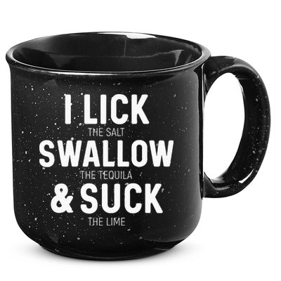 I Lick The Salt Swallow The Tequila And Suck Lime 15oz Campfire Ceramic Mug