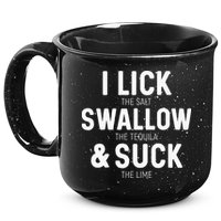 I Lick The Salt Swallow The Tequila And Suck Lime 15oz Campfire Ceramic Mug