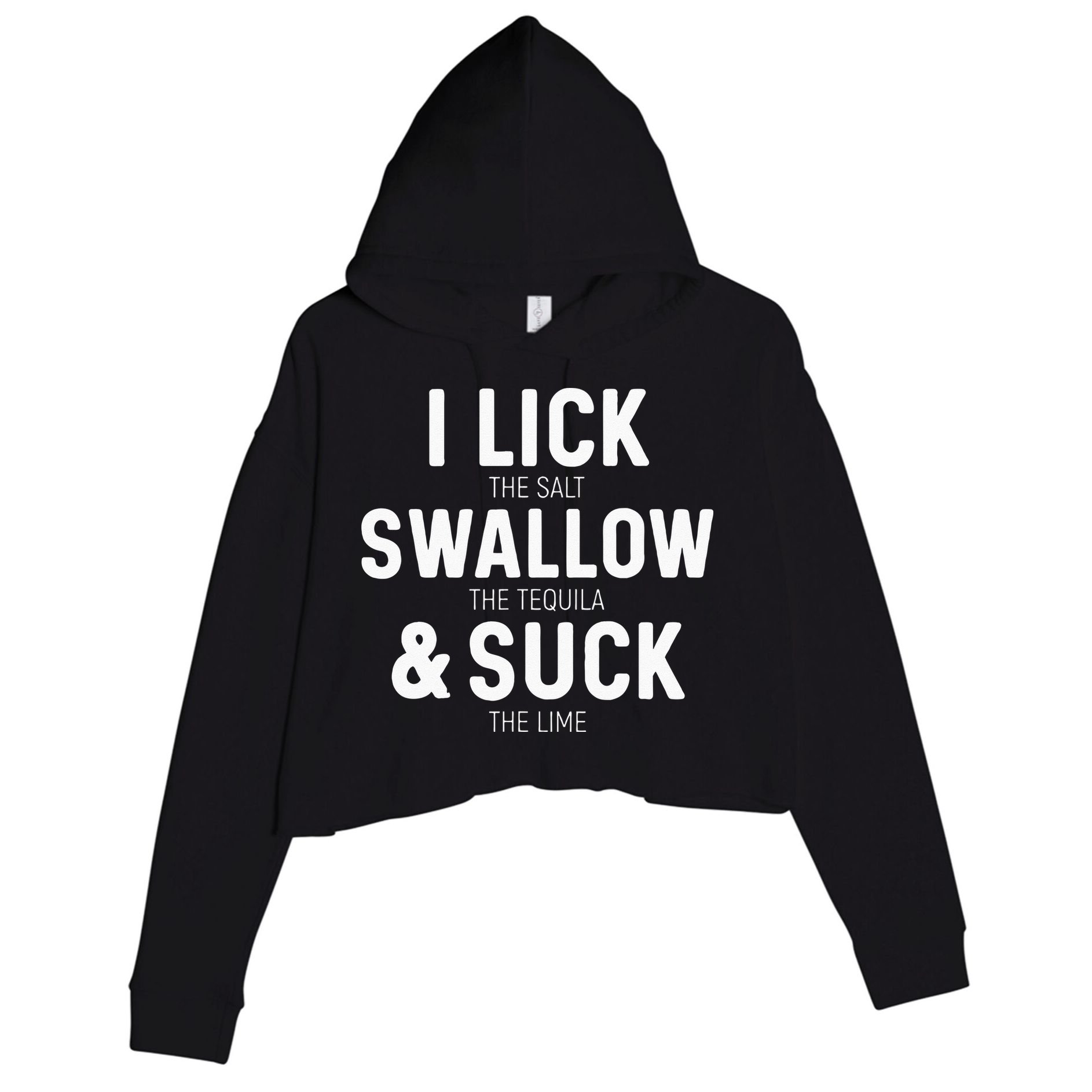 I Lick The Salt Swallow The Tequila And Suck Lime Crop Fleece Hoodie