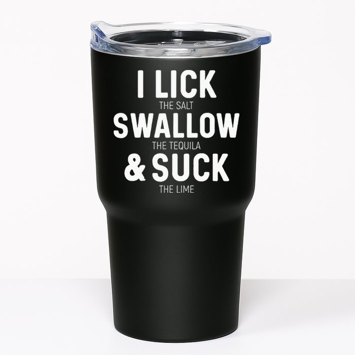 I Lick The Salt Swallow The Tequila And Suck Lime Tumbler