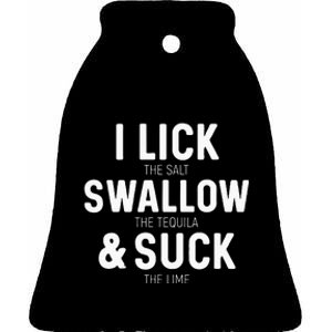 I Lick The Salt Swallow The Tequila And Suck Lime Ceramic Bell Ornament