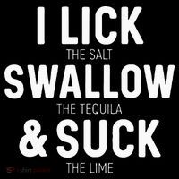 I Lick The Salt Swallow The Tequila And Suck Lime Poster
