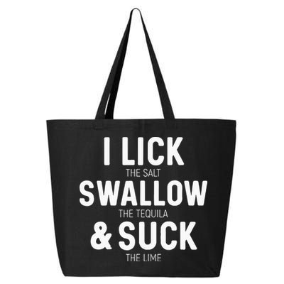 I Lick The Salt Swallow The Tequila And Suck Lime 25L Jumbo Tote