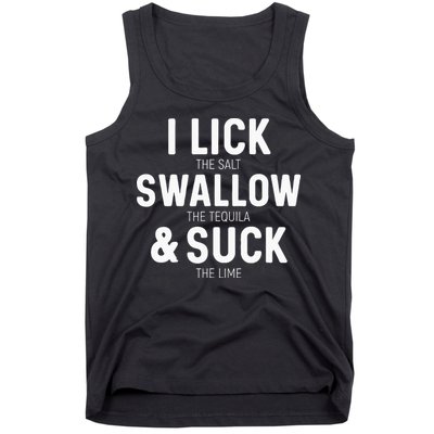 I Lick The Salt Swallow The Tequila And Suck Lime Tank Top