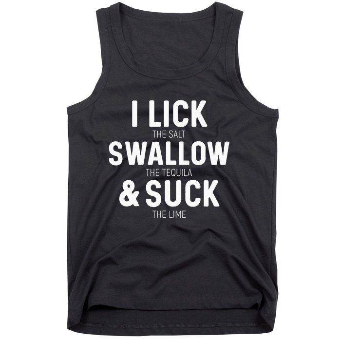 I Lick The Salt Swallow The Tequila And Suck Lime Tank Top