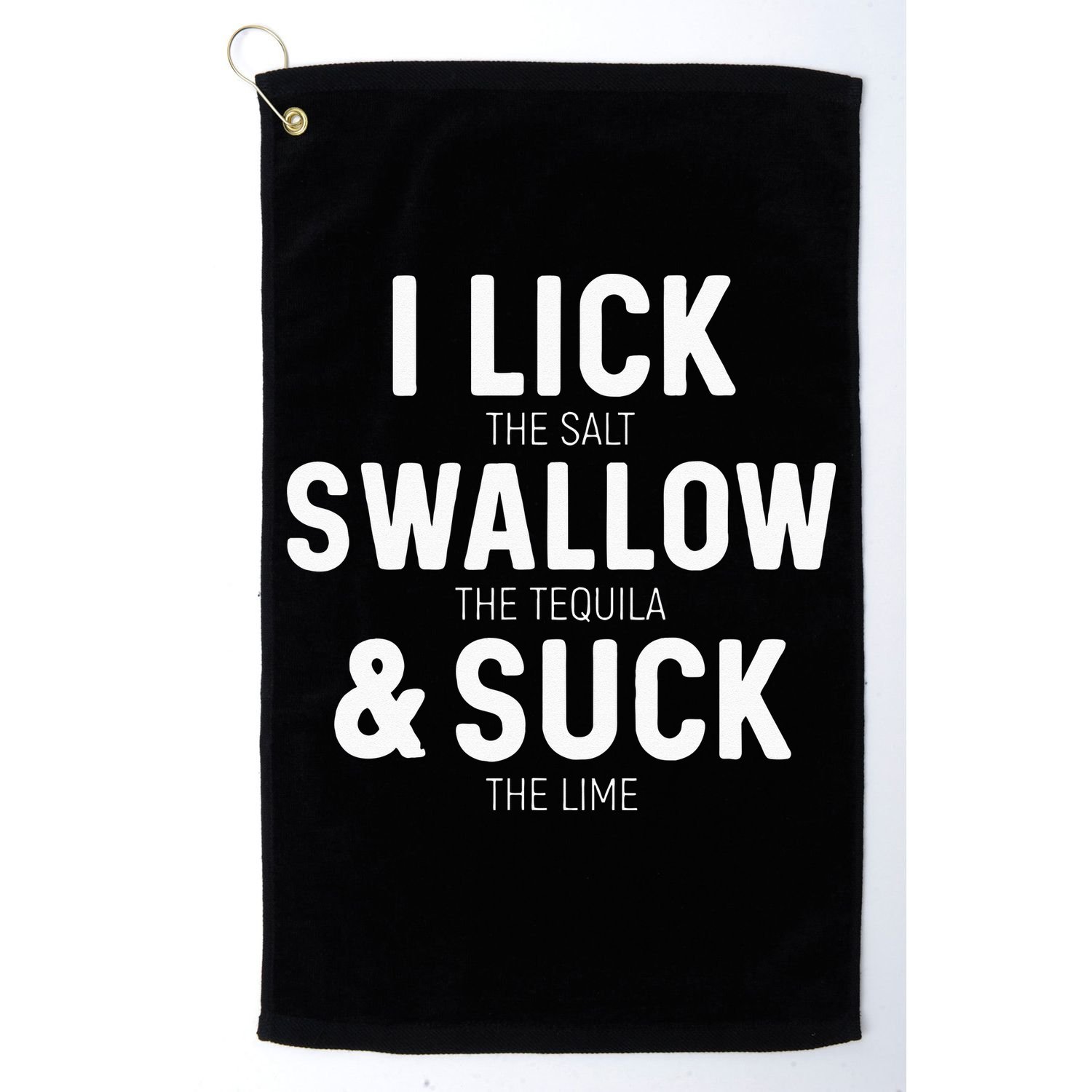 I Lick The Salt Swallow The Tequila And Suck Lime Golf Towel