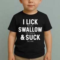 I Lick The Salt Swallow The Tequila And Suck Lime Toddler T-Shirt