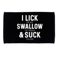 I Lick The Salt Swallow The Tequila And Suck Lime Microfiber Hand Towel