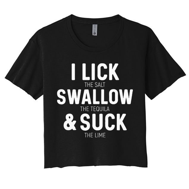 I Lick The Salt Swallow The Tequila And Suck Lime Crop Top