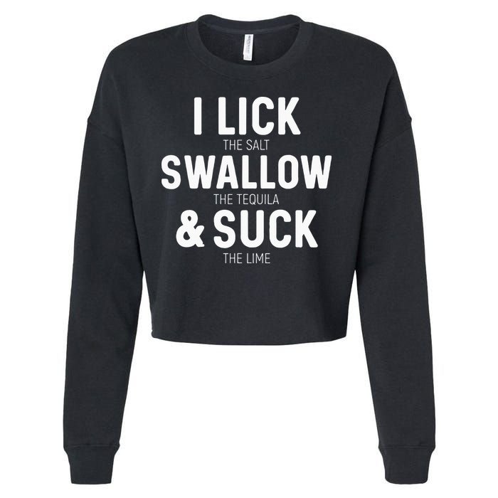 I Lick The Salt Swallow The Tequila And Suck Lime Cropped Pullover Crew