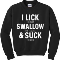 I Lick The Salt Swallow The Tequila And Suck Lime Kids Sweatshirt