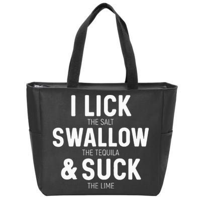 I Lick The Salt Swallow The Tequila And Suck Lime Zip Tote Bag