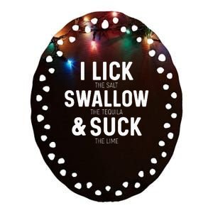 I Lick The Salt Swallow The Tequila And Suck Lime Ceramic Oval Ornament