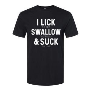 I Lick The Salt Swallow The Tequila And Suck Lime Softstyle CVC T-Shirt