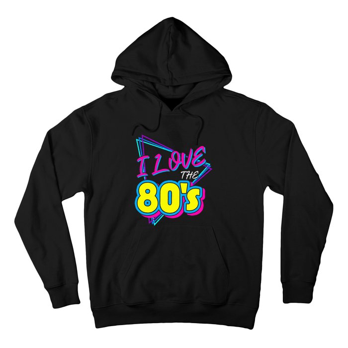 I Love The 80S I Love The 80s Hoodie