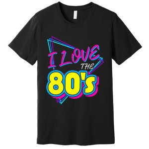 I Love The 80S I Love The 80s Premium T-Shirt